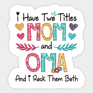 I Have Two Titles Mom And Oma And I Rock Them Both Wildflower Happy Mother's Day Sticker